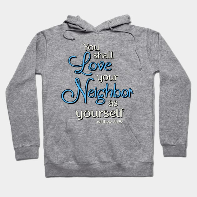 You shall love your neighbor as yourself.  Jesus Quote Hoodie by AlondraHanley